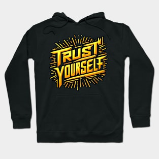 TRUST YOURSELF - TYPOGRAPHY INSPIRATIONAL QUOTES Hoodie